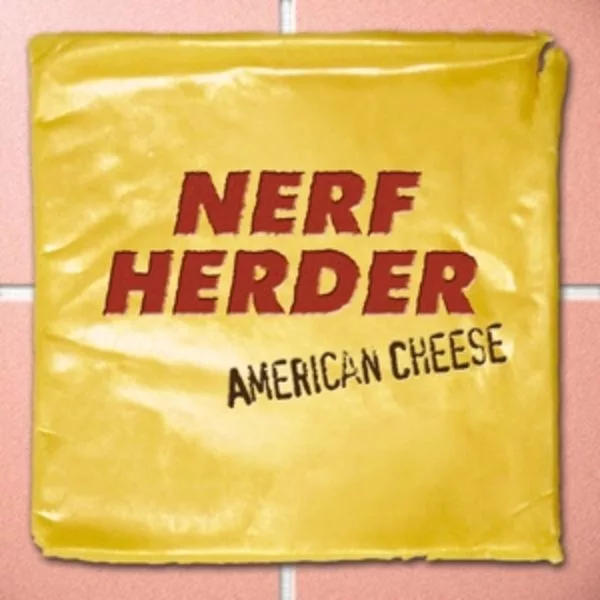 Nerf Herder — American Cheese