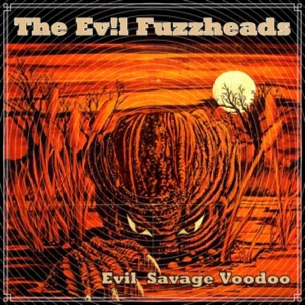 The Evil Fuzzheads — Evil Savage Voodoo
