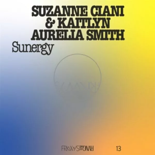 Suzanne Ciani & Kaitlyn Aurelia Smith — Sunergy
