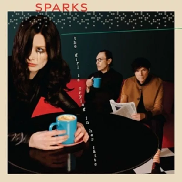 Sparks — The Girl Is Crying In Her Latte