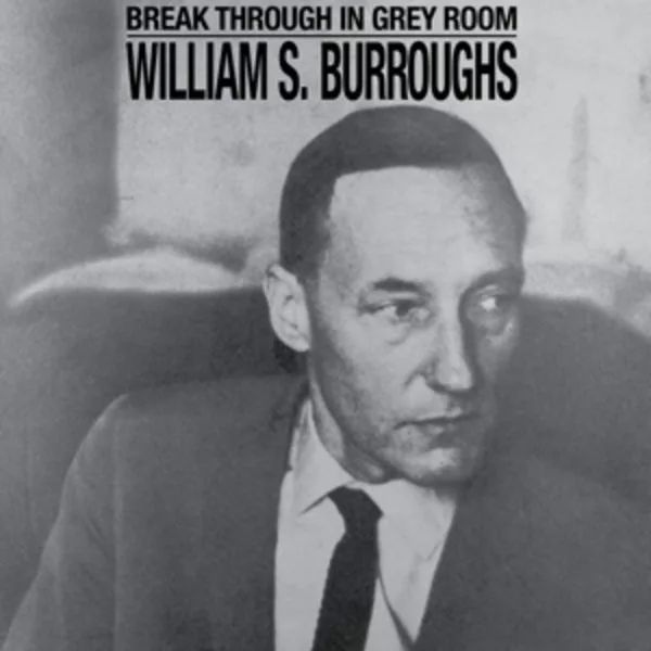 William S. Burroughs — Break Through In Grey Room