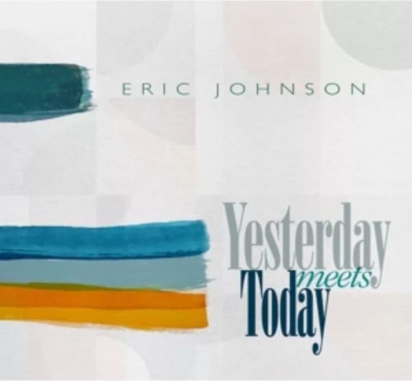Eric Johnson — Yesterday Meets Today