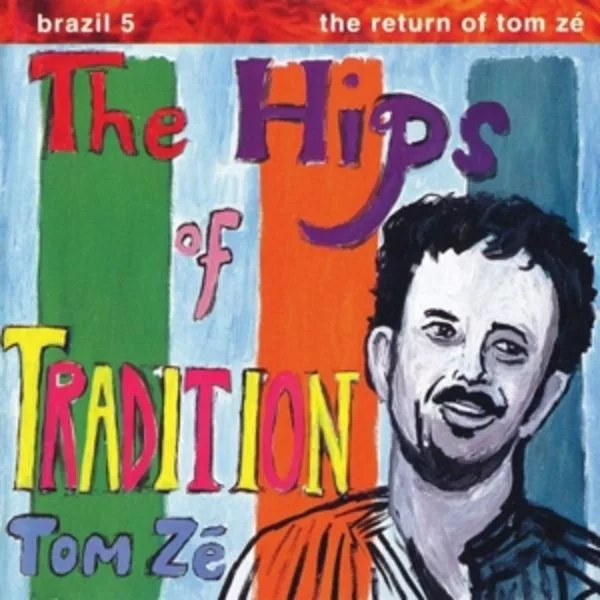 Tom Zé — The Hips Of Tradition