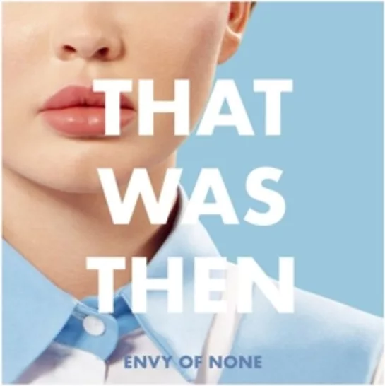 Envy Of None — That Was Then, This Is Now