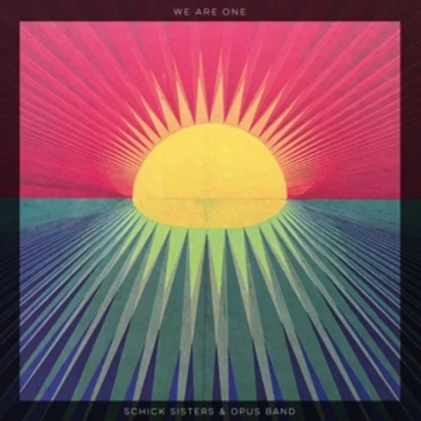 Schick Sisters* & Opus Band — We Are One