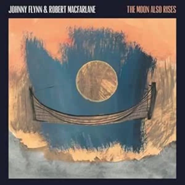 Johnny Flynn, Robert MacFarlane — The Moon Also Rises