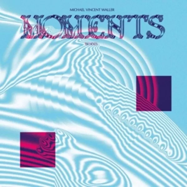 Michael Vincent Waller — Moments Remixes