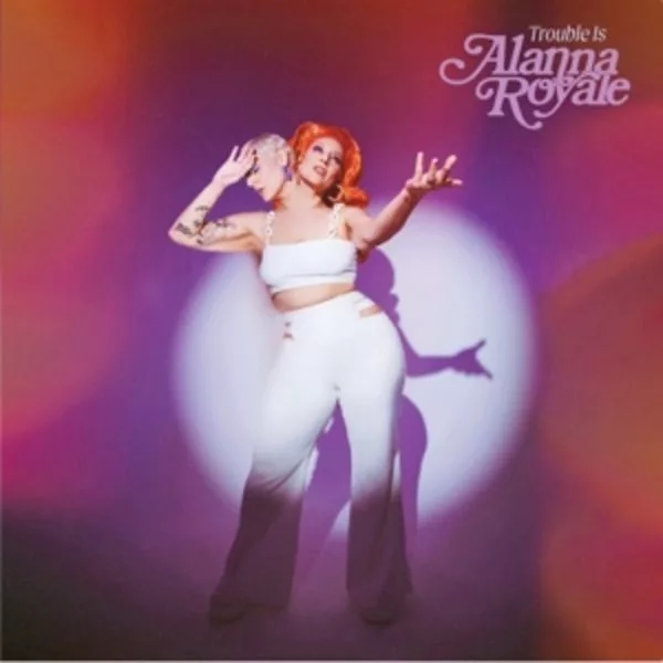 Alanna Royale — Trouble Is