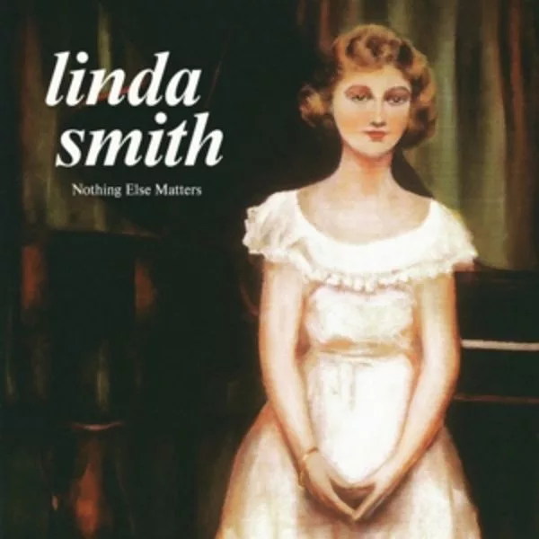 Linda Smith — Nothing Else Matters