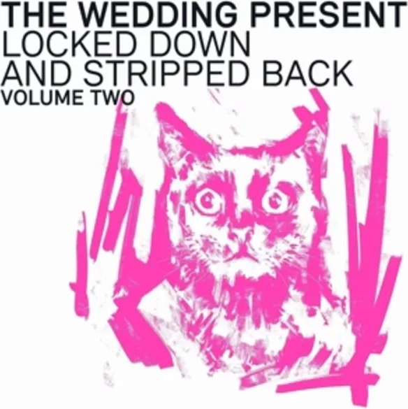 The Wedding Present — Locked Down And Stripped Back Volume Two
