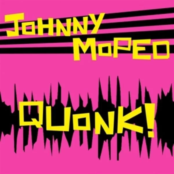 Johnny Moped — Quonk!