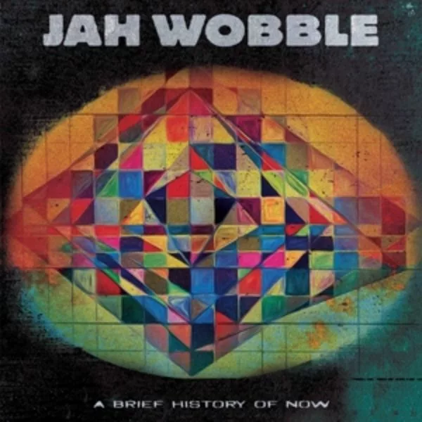 Jah Wobble — A Brief History Of Now