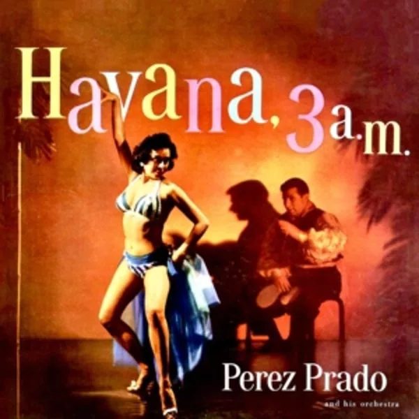 Perez Prado And His Orchestra — Havana, 3 A.M.