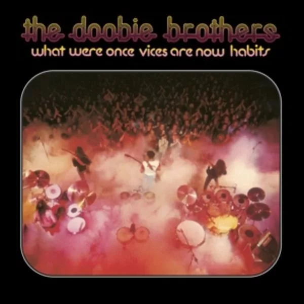 The Doobie Brothers — What Were Once Vices Are Now Habits