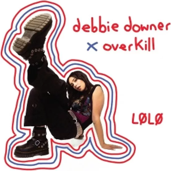 LØLØ — Debbie Downer x Overkill