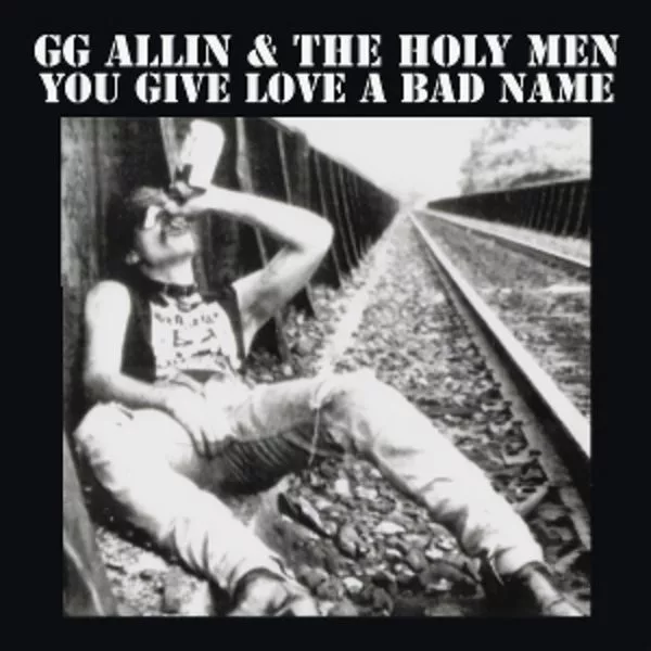 GG Allin & The Holy Men — You Give Love A Bad Name