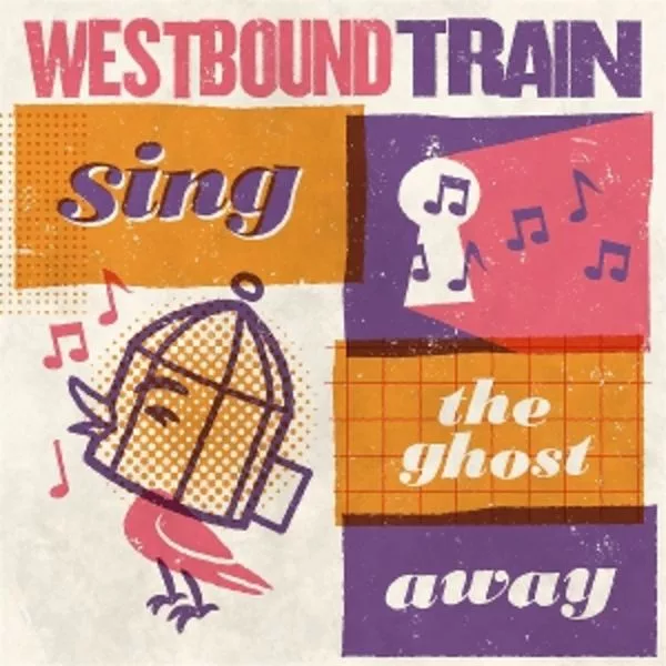 Westbound Train — Sing The Ghost Away