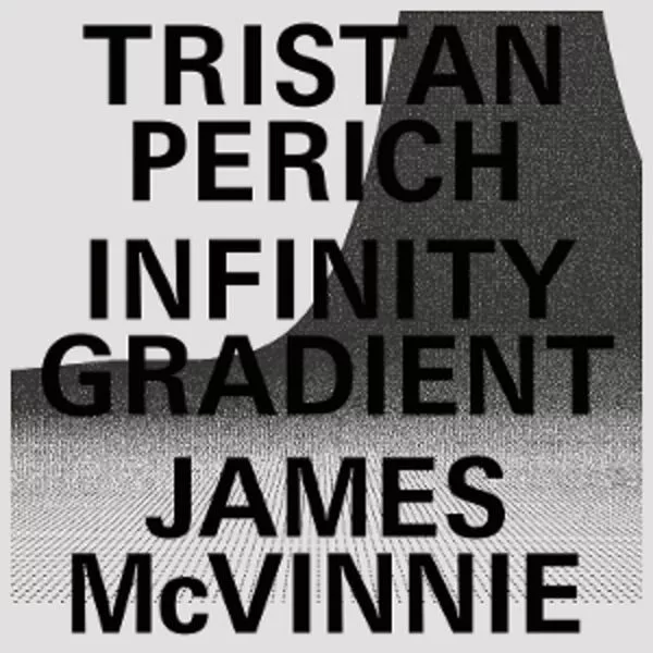 Tristan Perich, James McVinnie — Infinity Gradient