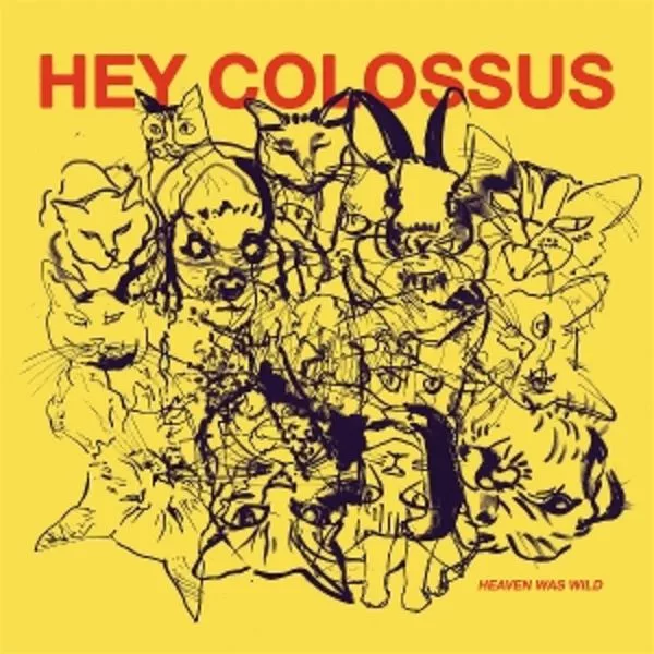 Hey Colossus — Heaven Was Wild