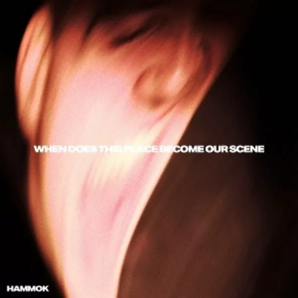 Hammok — When Does This Place Become Our Scene