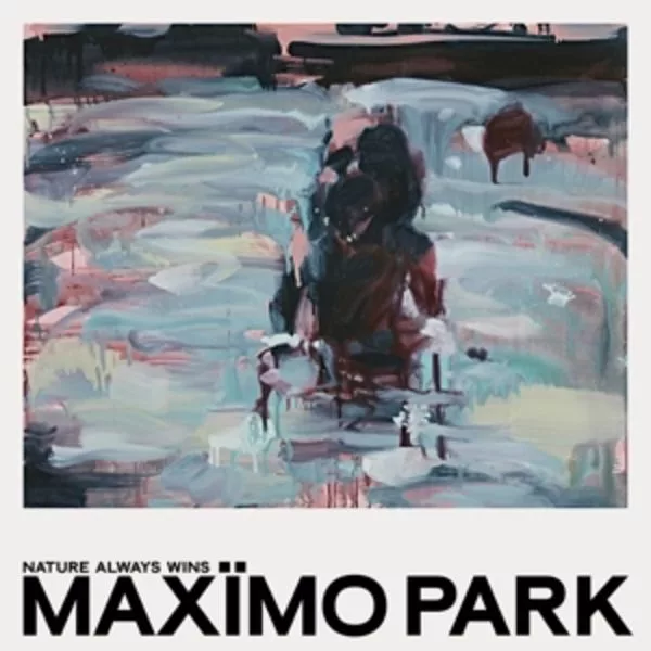 Maxïmo Park — Nature Always Wins