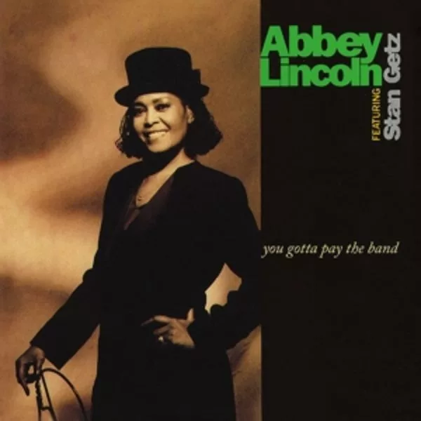Abbey Lincoln Featuring Stan Getz — You Gotta Pay The Band