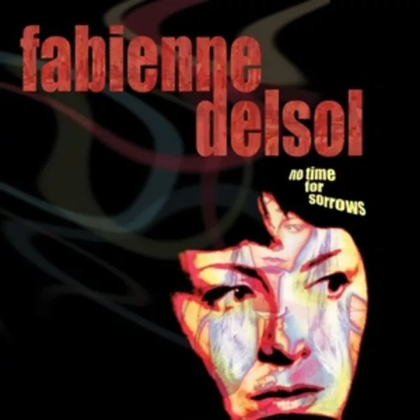 Fabienne Delsol — No Time For Sorrows