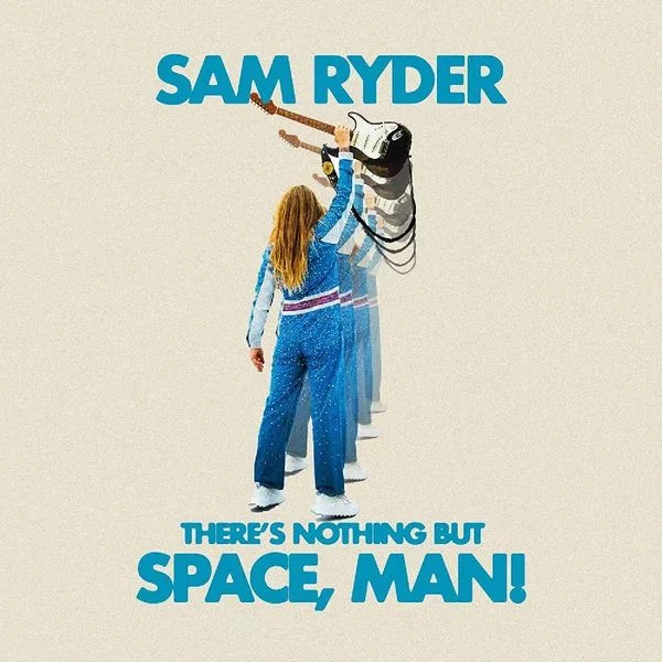 Sam Ryder — There's Nothing But Space, Man!
