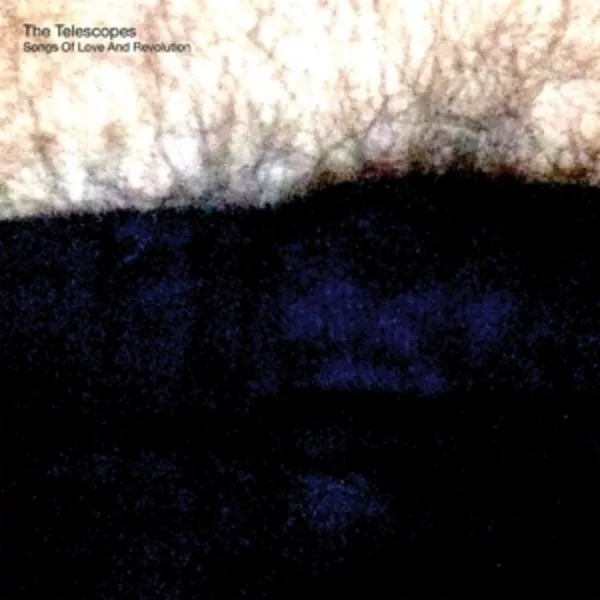The Telescopes — Songs Of Love And Revolution