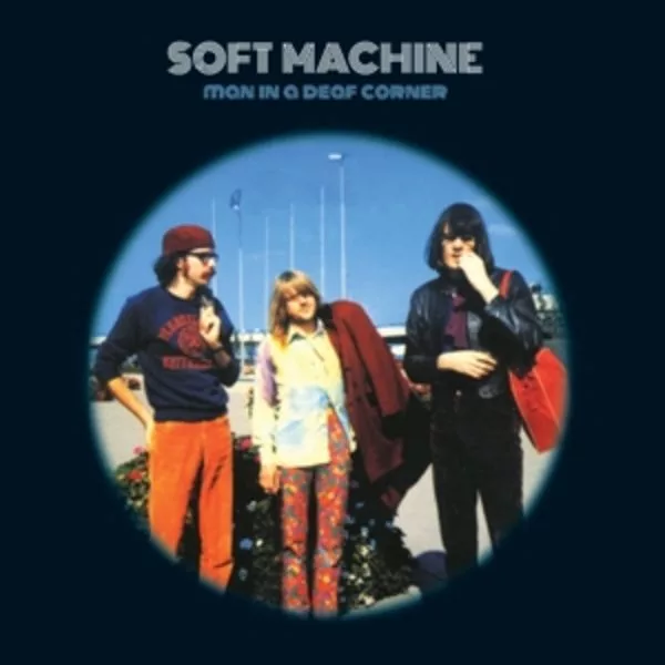 Soft Machine — Man In A Deaf Corner (Experiments And Prototypes)