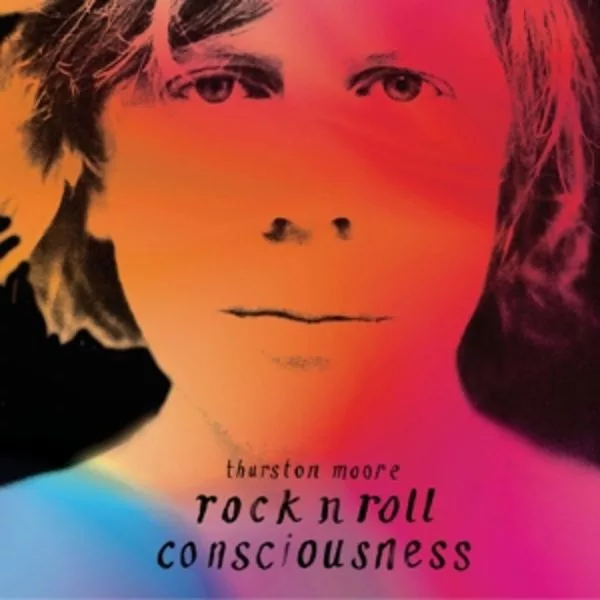 Thurston Moore — Rock N Roll Consciousness