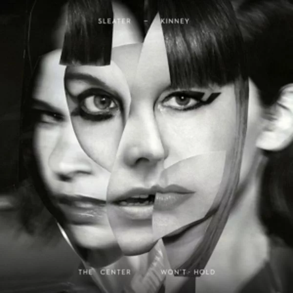 Sleater-Kinney — The Center Won't Hold
