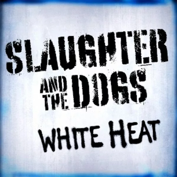 Slaughter And The Dogs — White Heat