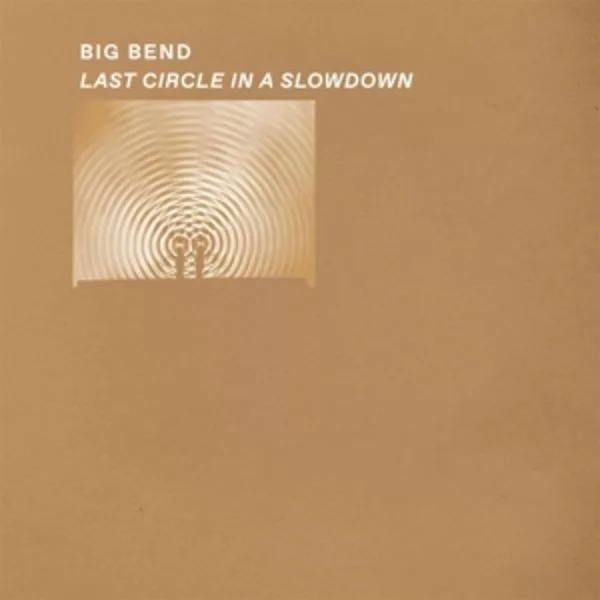 Big Bend — Last Circle In A Slowdown